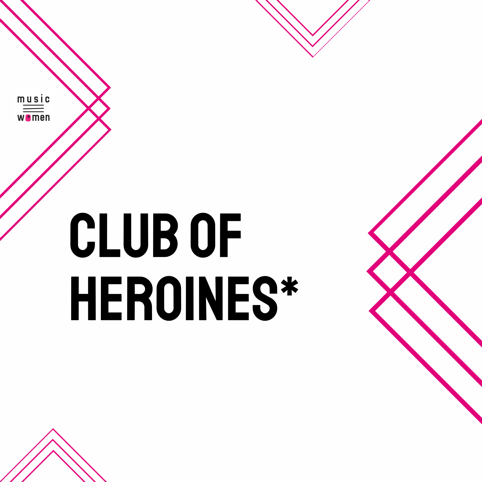 Music Women* Germany präsentiert die CLUB OF HEROINES* Reihe!