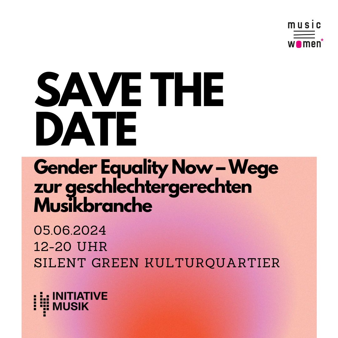 SAVE THE DATE | TAGUNG: Gender Equality Now – Wege zur geschlechtergerechten Musikbranche | 05.06.2024 | 12-20 Uhr | silent Green Kulturquartier, Berlin